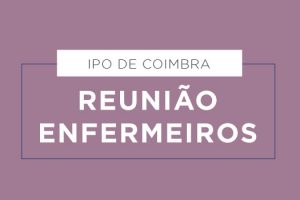 IPO de Coimbra: reunião de enfermeiros a 6 de agosto