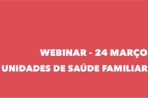 Webinar sobre Unidades Saúde Familiar a 24 de março