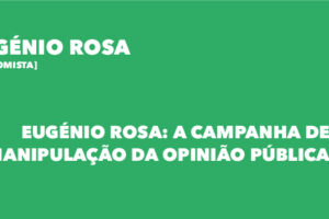 Eugénio Rosa: A campanha de manipulação da opinião pública