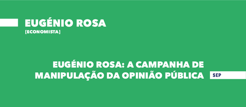 Eugénio Rosa: A campanha de manipulação da opinião pública