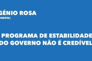 Eugénio Rosa: o Programa de Estabilidade do Governo não é credível