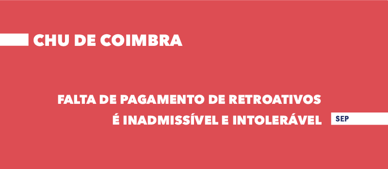 Inadmissível falta de pagamento dos retroativos no CHU Coimbra
