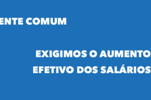 Frente Comum dos Sindicatos: exigimos o aumento efetivo dos salários