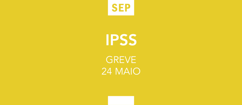 IPSS vão estar em greve dia 24 de maio