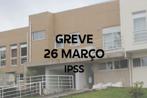 Greve dos trabalhadores das IPSS a 26 de março