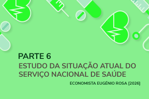 Estudo “A explosão do negócio privado lucrativo da saúde em Portugal à custa do SNS” – Parte 6