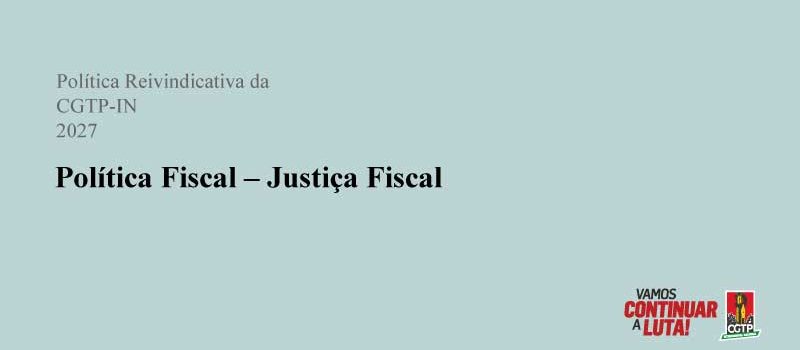Prioridades da Política Reivindicativa da CGTP-IN para 2027 – parte 6