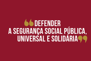 Segurança Social Pública, Universal e Solidária